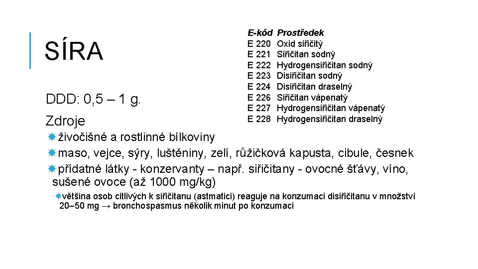 SÍRA DDD: 0, 5 – 1 g. Zdroje E-kód E 220 E 221 E