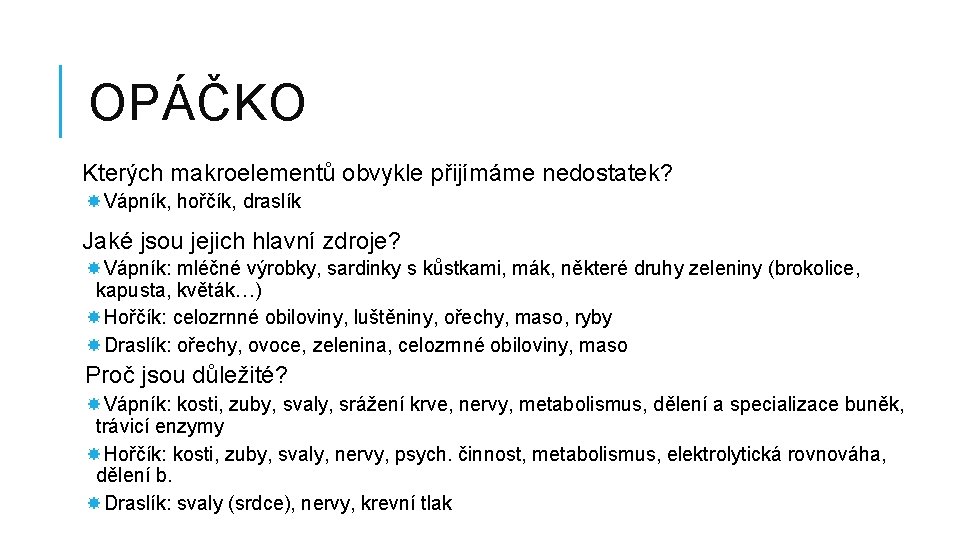 OPÁČKO Kterých makroelementů obvykle přijímáme nedostatek? Vápník, hořčík, draslík Jaké jsou jejich hlavní zdroje?