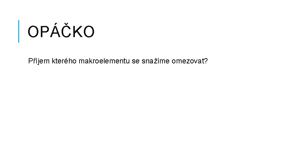 OPÁČKO Příjem kterého makroelementu se snažíme omezovat? 