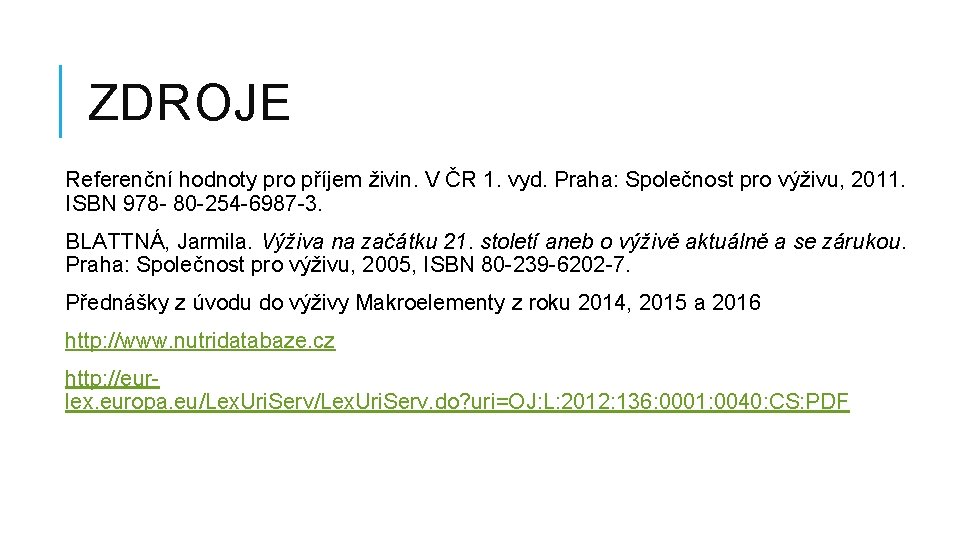 ZDROJE Referenční hodnoty pro příjem živin. V ČR 1. vyd. Praha: Společnost pro výživu,