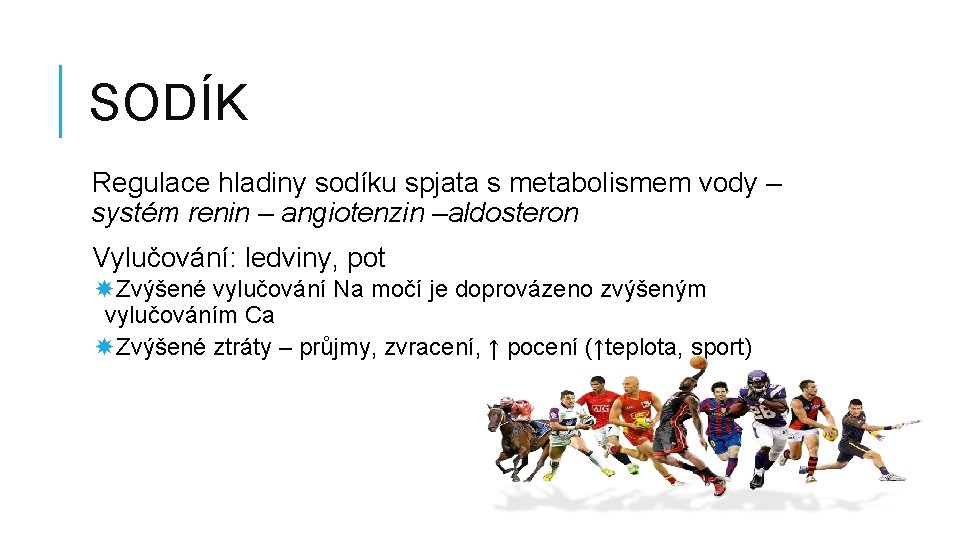 SODÍK Regulace hladiny sodíku spjata s metabolismem vody – systém renin – angiotenzin –aldosteron