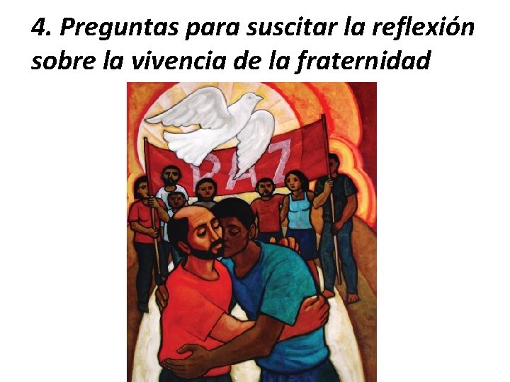 4. Preguntas para suscitar la reflexión sobre la vivencia de la fraternidad 