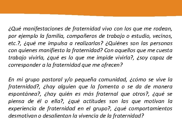 ¿Qué manifestaciones de fraternidad vivo con los que me rodean, por ejemplo la familia,