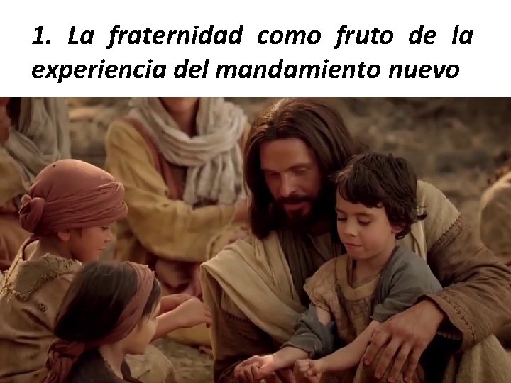 1. La fraternidad como fruto de la experiencia del mandamiento nuevo 
