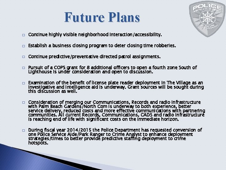 Future Plans � Continue highly visible neighborhood interaction/accessibility. � Establish a business closing program