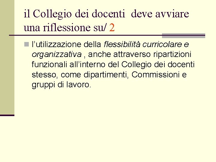 il Collegio dei docenti deve avviare una riflessione su/ 2 n l’utilizzazione della flessibilità