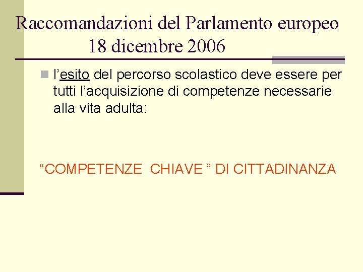 Raccomandazioni del Parlamento europeo 18 dicembre 2006 n l’esito del percorso scolastico deve essere