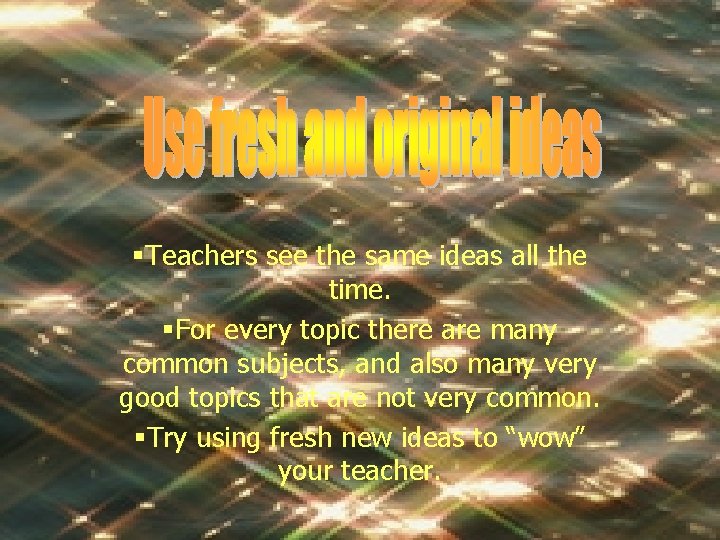 §Teachers see the same ideas all the time. §For every topic there are many
