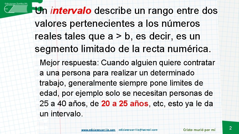 Un intervalo describe un rango entre dos valores pertenecientes a los números reales tales