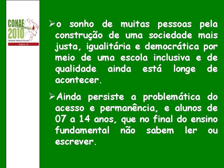 Øo sonho de muitas pessoas pela construção de uma sociedade mais justa, igualitária e