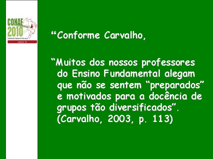  Conforme Carvalho, “Muitos dos nossos professores do Ensino Fundamental alegam que não se