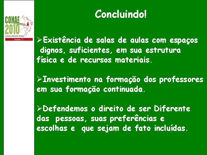 Concluindo! ØExistência de salas de aulas com espaços dignos, suficientes, em sua estrutura física