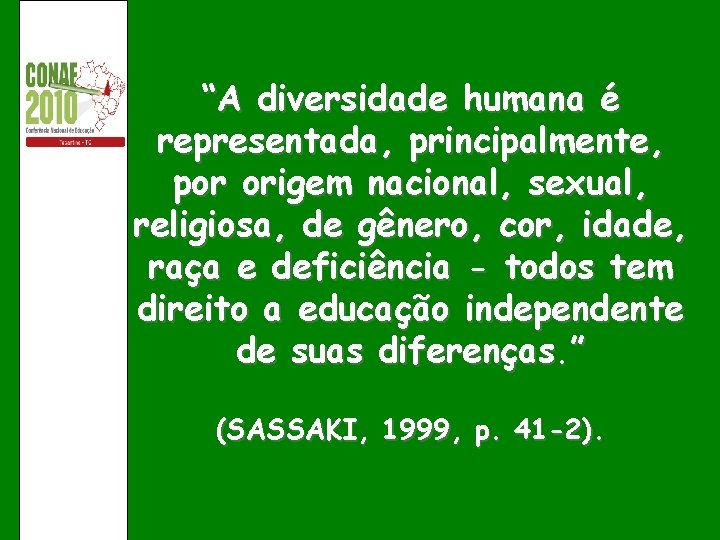 “A diversidade humana é representada, principalmente, por origem nacional, sexual, religiosa, de gênero, cor,