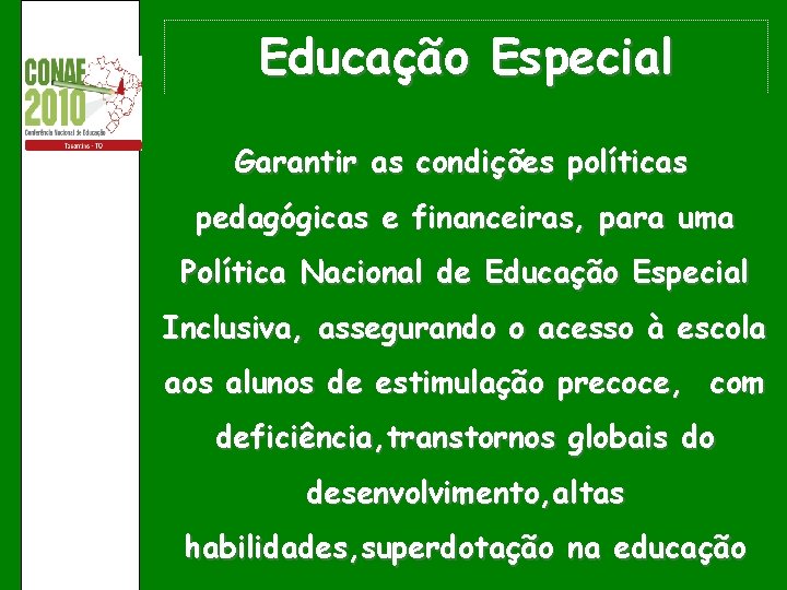 Educação Especial Garantir as condições políticas pedagógicas e financeiras, para uma Política Nacional de