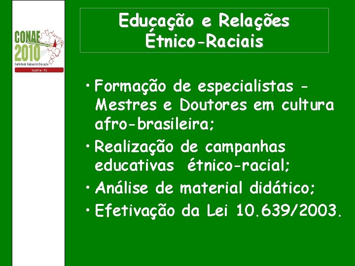 Educação e Relações Étnico-Raciais • Formação de especialistas Mestres e Doutores em cultura afro-brasileira;