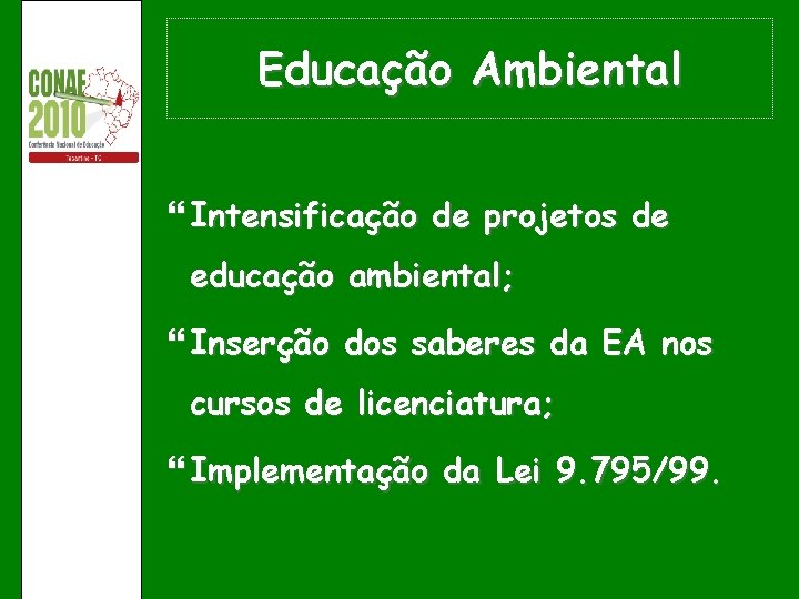Educação Ambiental Intensificação de projetos de educação ambiental; Inserção dos saberes da EA nos