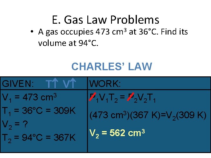E. Gas Law Problems • A gas occupies 473 cm 3 at 36°C. Find