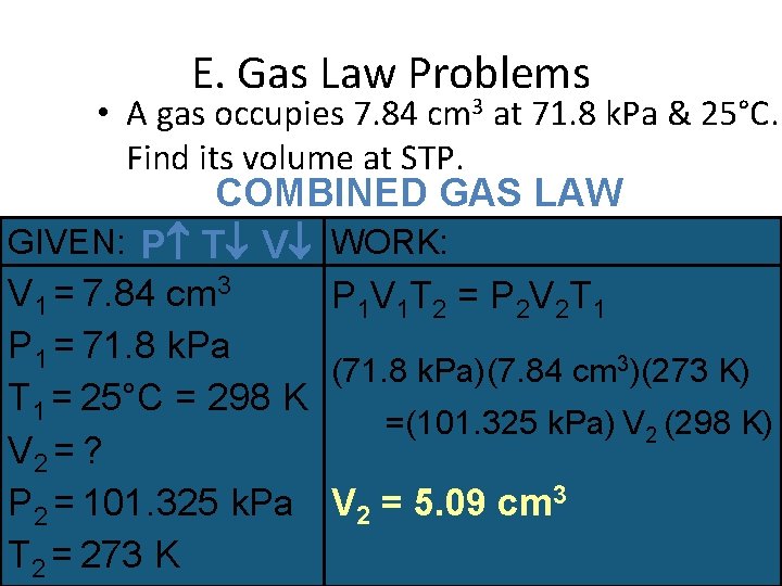 E. Gas Law Problems • A gas occupies 7. 84 cm 3 at 71.