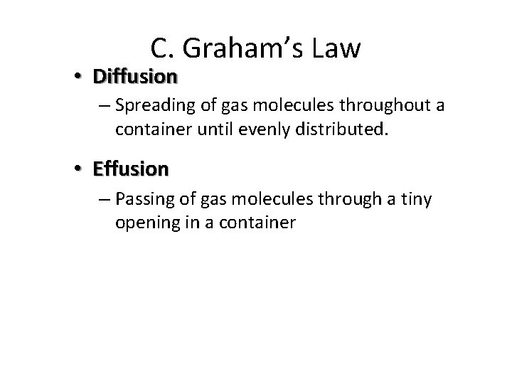 C. Graham’s Law • Diffusion – Spreading of gas molecules throughout a container until