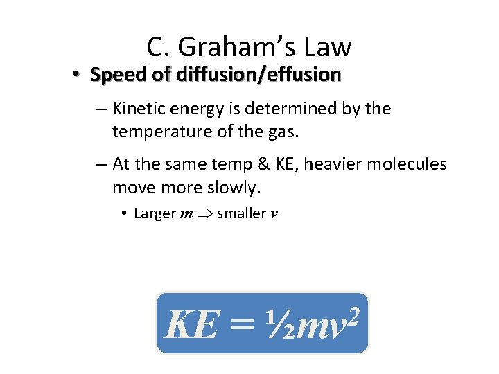 C. Graham’s Law • Speed of diffusion/effusion – Kinetic energy is determined by the