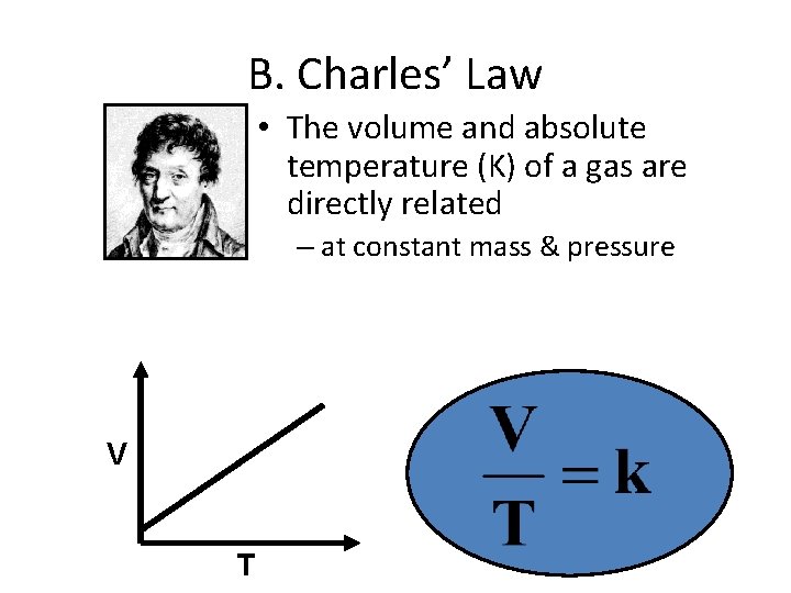 B. Charles’ Law • The volume and absolute temperature (K) of a gas are