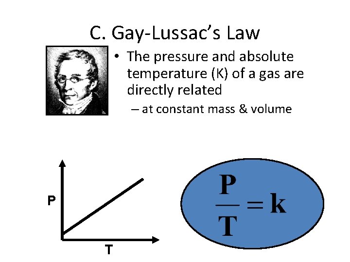 C. Gay-Lussac’s Law • The pressure and absolute temperature (K) of a gas are