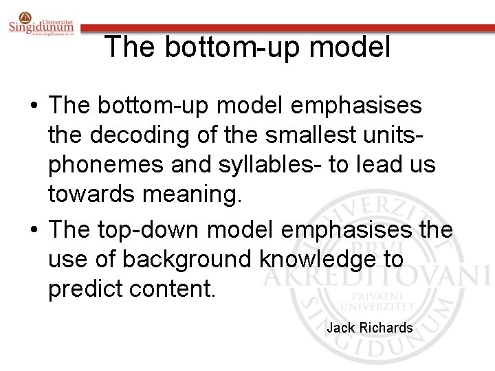 The bottom-up model • The bottom-up model emphasises the decoding of the smallest unitsphonemes