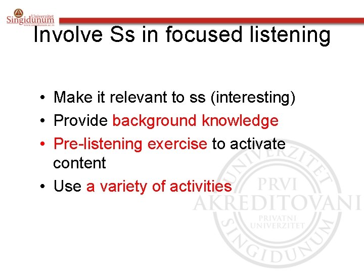 Involve Ss in focused listening • Make it relevant to ss (interesting) • Provide