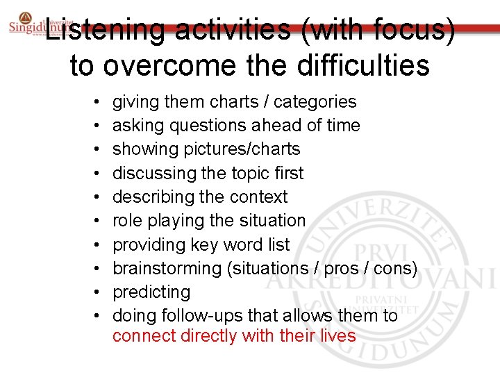 Listening activities (with focus) to overcome the difficulties • • • giving them charts