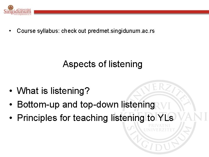  • Course syllabus: check out predmet. singidunum. ac. rs Aspects of listening •