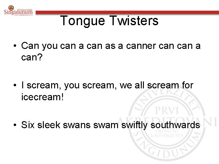Tongue Twisters • Can you can as a canner can a can? • I