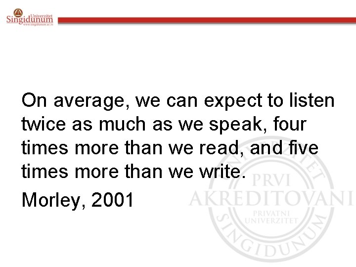 On average, we can expect to listen twice as much as we speak, four