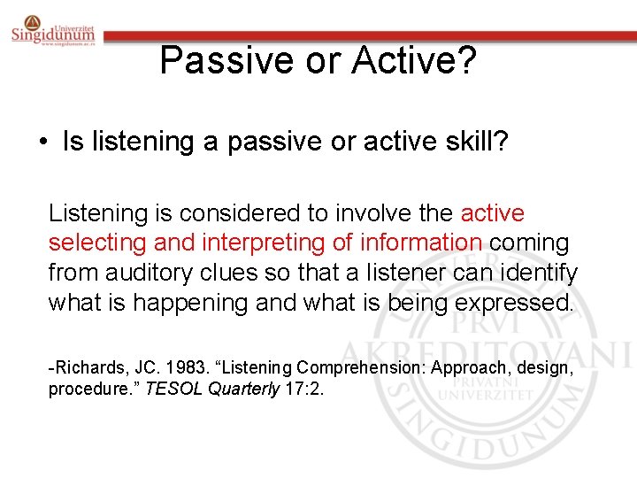 Passive or Active? • Is listening a passive or active skill? Listening is considered