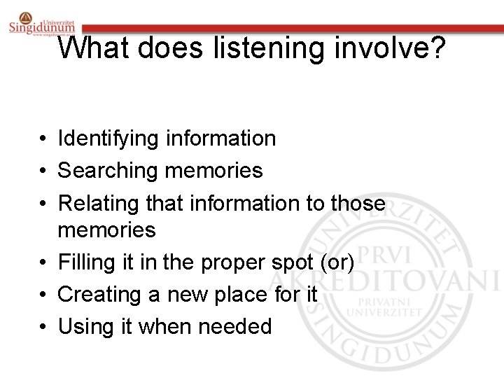 What does listening involve? • Identifying information • Searching memories • Relating that information