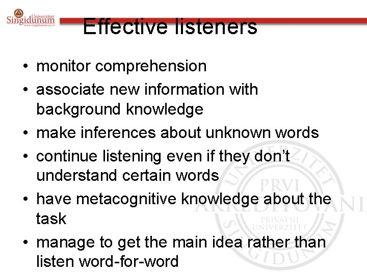 Effective listeners • monitor comprehension • associate new information with background knowledge • make