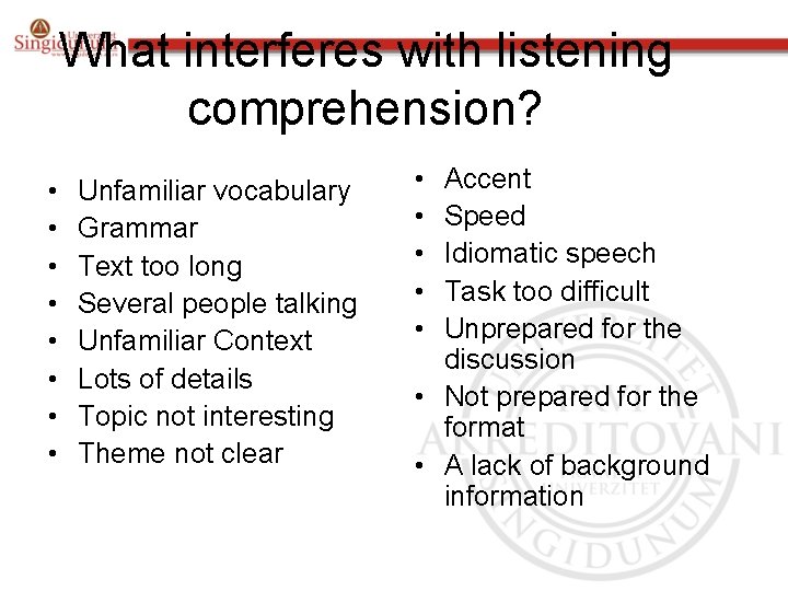 What interferes with listening comprehension? • • Unfamiliar vocabulary Grammar Text too long Several