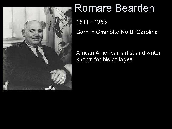 Romare Bearden 1911 - 1983 Born in Charlotte North Carolina African American artist and