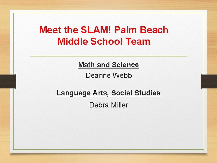 Meet the SLAM! Palm Beach Middle School Team Math and Science Deanne Webb Language