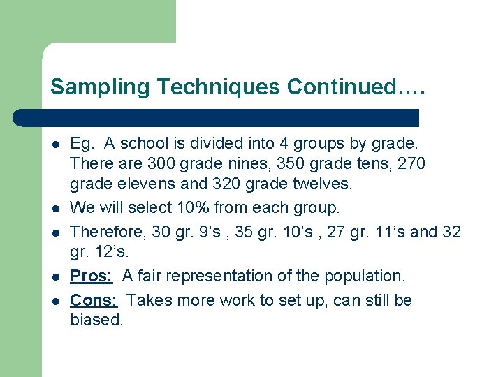 Sampling Techniques Continued…. l l l Eg. A school is divided into 4 groups