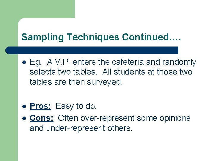 Sampling Techniques Continued…. l Eg. A V. P. enters the cafeteria and randomly selects