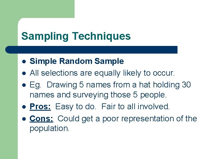 Sampling Techniques l l l Simple Random Sample All selections are equally likely to