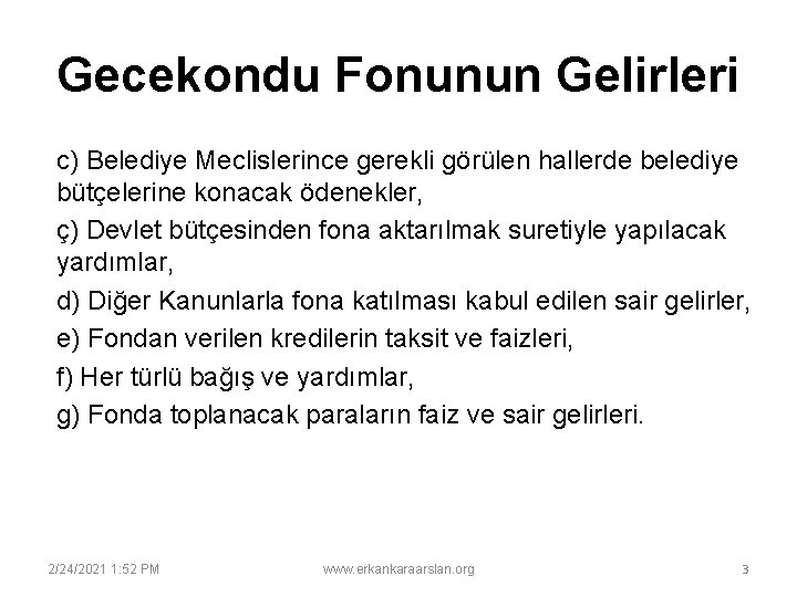 Gecekondu Fonunun Gelirleri c) Belediye Meclislerince gerekli görülen hallerde belediye bütçelerine konacak ödenekler, ç)