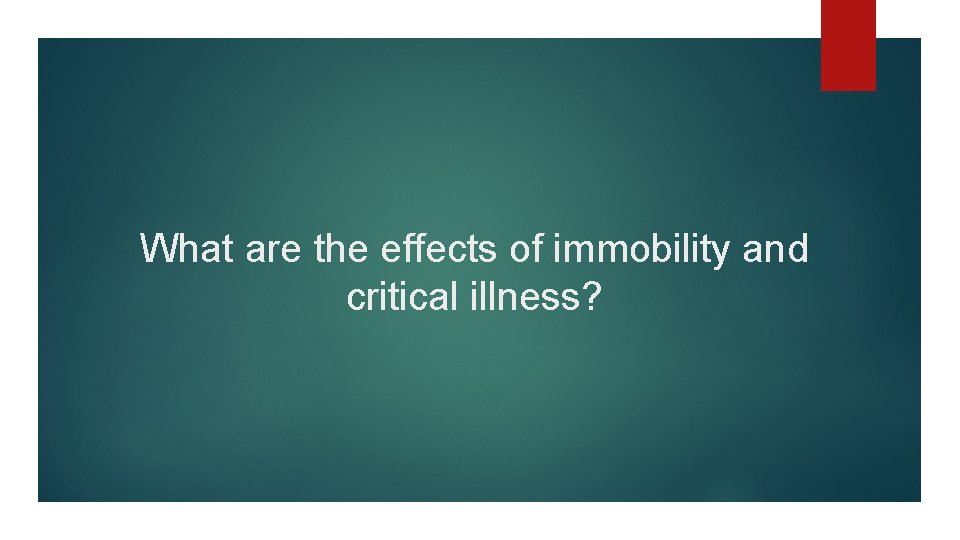 What are the effects of immobility and critical illness? 