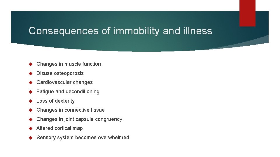 Consequences of immobility and illness Changes in muscle function Disuse osteoporosis Cardiovascular changes Fatigue