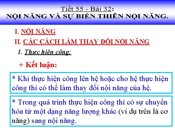 I. NỘI NĂNG II. CÁCH LÀM THAY ĐỔI NỘI NĂNG 1. Thực hiện công: