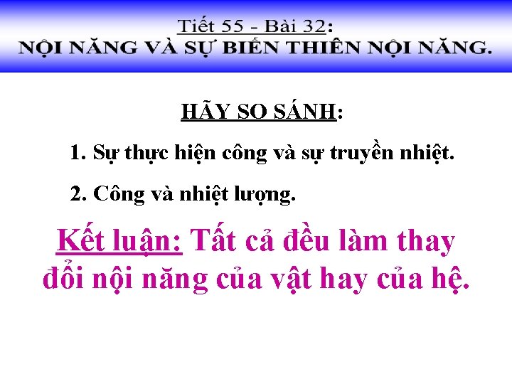 HÃY SO SÁNH: 1. Sự thực hiện công và sự truyền nhiệt. 2. Công