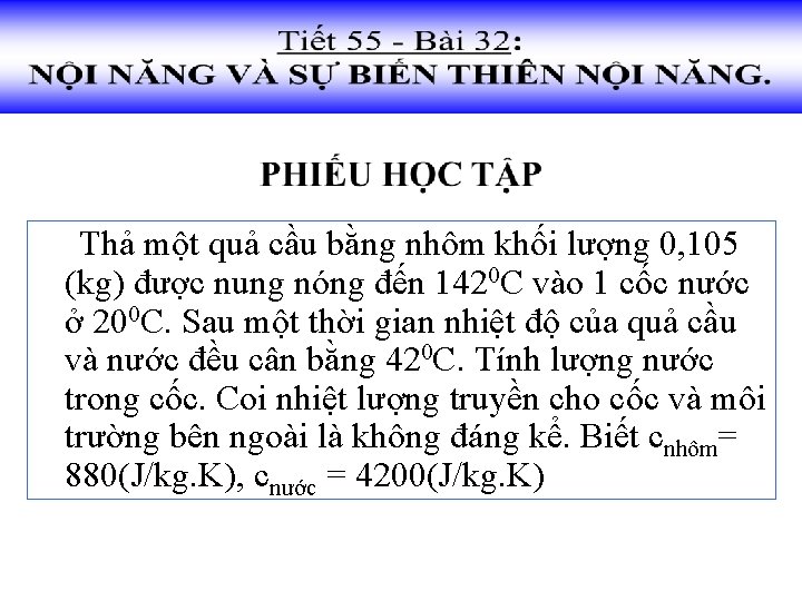 Thả một quả cầu bằng nhôm khối lượng 0, 105 (kg) được nung nóng