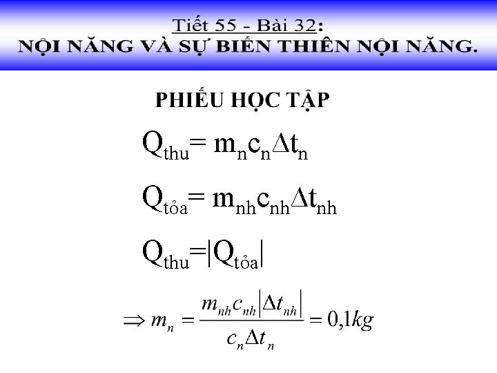 Qthu= mncn∆tn Qtỏa= mnhcnh∆tnh Qthu=|Qtỏa| 