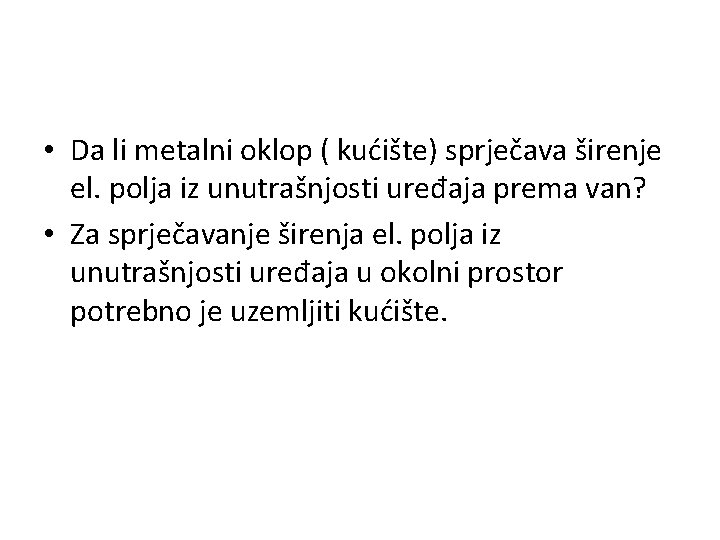  • Da li metalni oklop ( kućište) sprječava širenje el. polja iz unutrašnjosti