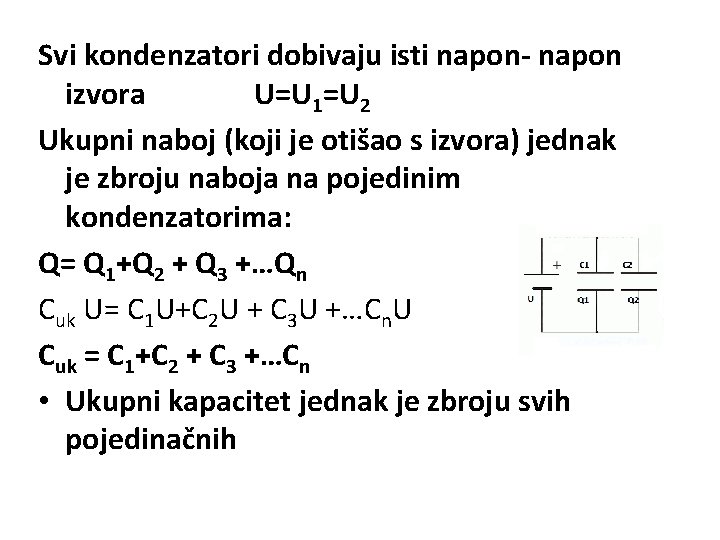 Svi kondenzatori dobivaju isti napon- napon izvora U=U 1=U 2 Ukupni naboj (koji je